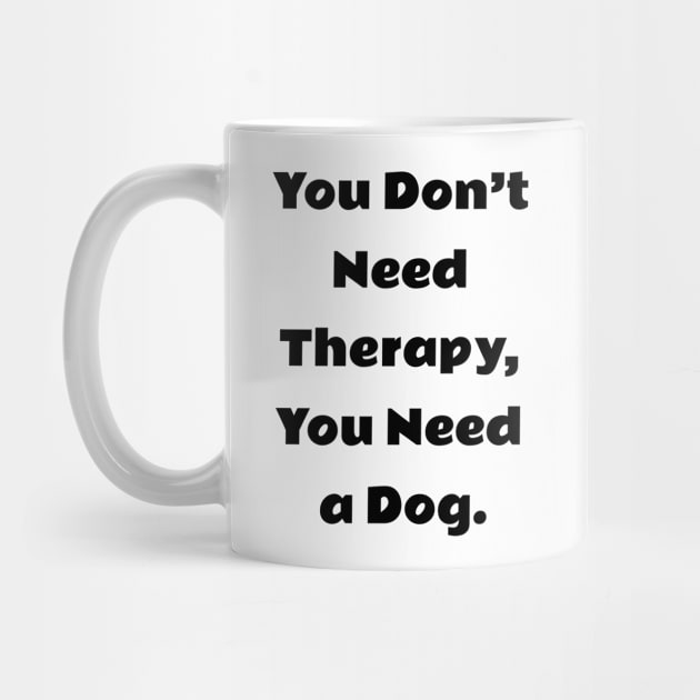 You don't Need Therapy, You Need a Dog by future_express